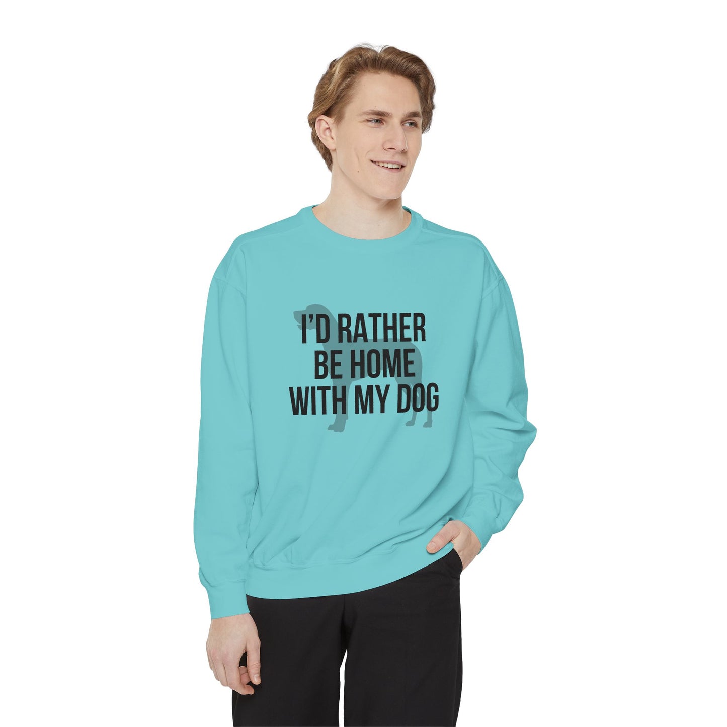 I'd Rather Be Home With My Dog Comfort Colors Sweatshirt